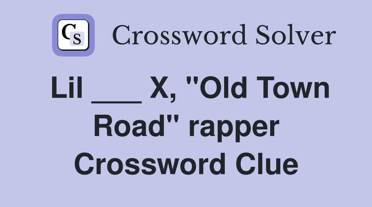Lil ___ X, "Old Town Road" rapper Crossword Clue Answers Crossword